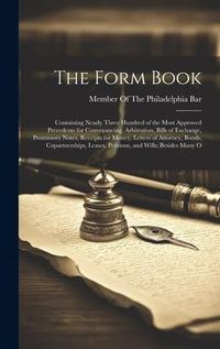 Produktbild: The Form Book: Containing Nearly Three Hundred of the Most Approved Precedents for Conveyancing, Arbitration, Bills of Exchange, Prom