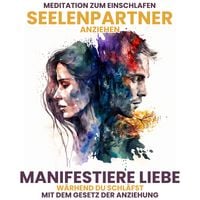Produktbild: Seelenpartner anziehen: Manifestiere Liebe, w&auml;hrend Du schl&auml;fst mit dem Gesetz der Anziehung