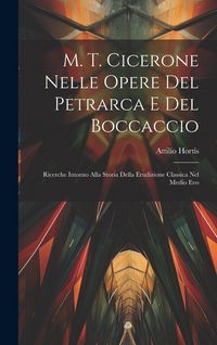 Produktbild: M. T. Cicerone Nelle Opere Del Petrarca E Del Boccaccio: Ricerche Intorno Alla Storia Della Erudizione Classica Nel Medio Evo