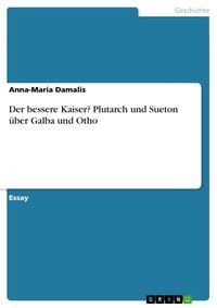 Produktbild: Der bessere Kaiser? Plutarch und Sueton &uuml;ber Galba und Otho