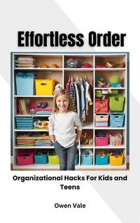 Produktbild: Effortless Order: Organizational Hacks For Kids and Teens