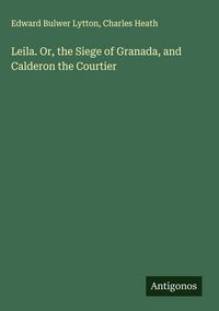 Produktbild: Leila. Or, the Siege of Granada, and Calderon the Courtier