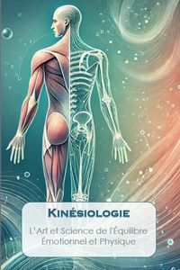 Produktbild: Kin&eacute;siologie : Art et Science de l'&Eacute;quilibre &Eacute;motionnel et Physique