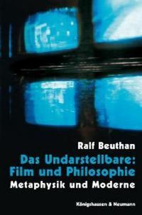 Das Undarstellbare: Film und Philosophie Ralf Beuthan
