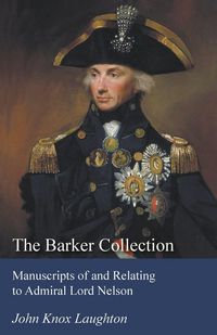 Produktbild: The Barker Collection - Manuscripts of and Relating to Admiral Lord Nelson