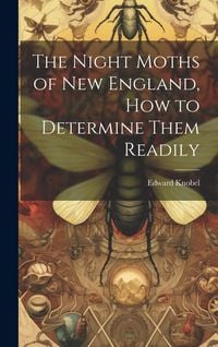 Produktbild: The Night Moths of New England, how to Determine Them Readily