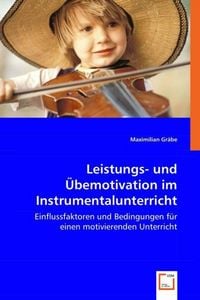 Produktbild: Gr&auml;be, M: Leistungs- und &Uuml;bemotivation im Instrumentalunterr