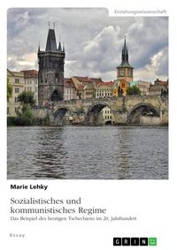 Produktbild: Sozialistisches und kommunistisches Regime. Das Beispiel des heutigen Tschechiens im 20. Jahrhundert