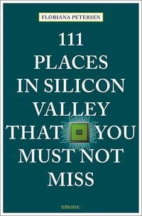 Bild vom Artikel 111 Places in Silicon Valley That You Must Not Miss vom Autor Floriana Petersen