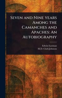 Produktbild: Seven and Nine Years Among the Camanches and Apaches