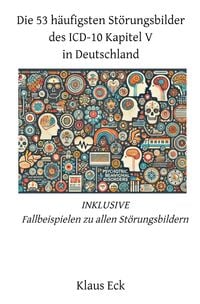 Produktbild: Die 53 h&auml;ufigsten St&ouml;rungsbilder des ICD-10 Kapitel V (Psychische und Verhaltensst&ouml;rungen) in Deutschland