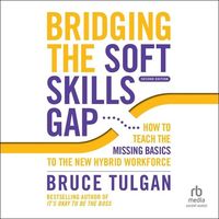 Bild vom Artikel Bridging the Soft Skills Gap: How to Teach the Missing Basics to the New Hybrid Workforce (2nd Edition) vom Autor Bruce Tulgan