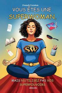 Produktbild: Vous &Ecirc;tes Une Superwoman, Mais N'utilisez Pas Vos Superpouvoirs