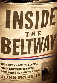 Produktbild: Inside the Beltway: Offbeat Stories, Scoops, and Shenanigans from Around the Nation's Capital