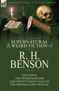 Produktbild: The Collected Supernatural and Weird Fiction of R. H. Benson