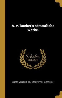 Produktbild: A. v. Bucher's s&auml;mmtliche Werke.