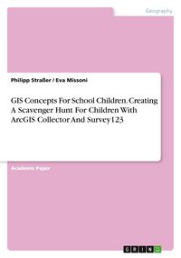 Produktbild: GIS Concepts For School Children. Creating A Scavenger Hunt For Children With ArcGIS Collector And Survey123