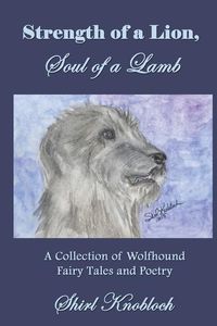 Produktbild: Strength of a Lion, Soul of a Lamb: A Collection of Wolfhound Fairy Tales and Poetry