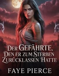 Produktbild: Der Gef&auml;hrte, Den Er Zum Sterben Zur&uuml;cklassen Hatte (Alpha der Alpha-Trilogie, #1)