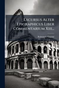 Produktbild: Excursus Alter Epigraphicus Liber Commentarium Xiii...