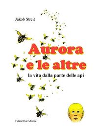 Produktbild: Aurora e le altre. La vita dalla parte delle api