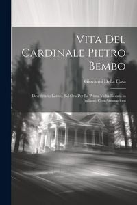 Produktbild: Vita Del Cardinale Pietro Bembo: Descritta in Latino, Ed Ora Per La Prima Volta Recata in Italiano, Con Annotazioni