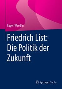 Produktbild: Friedrich List: Die Politik der Zukunft