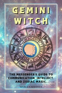 Produktbild: Gemini Witch: The Messenger's Guide to Communication, Intellect, and Zodiac Magic. (Zodiac Witch Series)