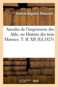 Produktbild: Annales de l'imprimerie des Alde, ou Histoire des trois Manuce. T. II. XII (&Eacute;d.1825)