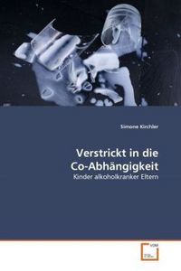 Produktbild: Kirchler, S: Verstrickt in die Co-Abh&auml;ngigkeit