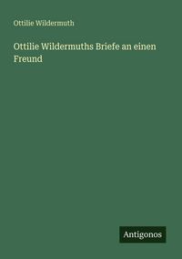 Produktbild: Ottilie Wildermuths Briefe an einen Freund