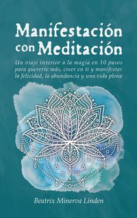 Produktbild: Manifestaci&oacute;n con Meditaci&oacute;n: Un viaje interior a la magia en 10 pasos para quererte m&aacute;s, creer en ti y manifestar felicidad, abundancia y una vida pl
