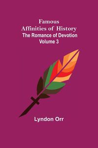 Produktbild: Famous Affinities of History (Volume III) The Romance of Devotion