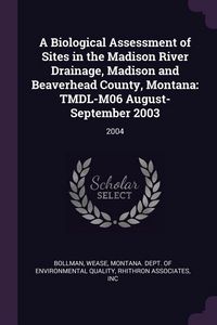 Produktbild: A Biological Assessment of Sites in the Madison River Drainage, Madison and Beaverhead County, Montana