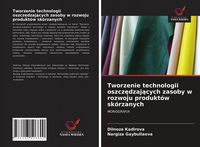 Produktbild: Tworzenie technologii oszcz&iquest;dzaj&iquest;cych zasoby w rozwoju produkt&oacute;w sk&oacute;rzanych
