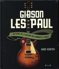 Produktbild: Gibson Les Paul : l'histoire de la guitare qui changea le rock