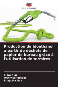 Produktbild: Production de bio&eacute;thanol &agrave; partir de d&eacute;chets de papier de bureau gr&acirc;ce &agrave; l'utilisation de termites