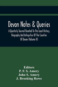 Produktbild: Devon Notes & Queries; A Quarterly Journal Devoted To The Local History, Biography And Antiquities Of The Counties Of Devon (Volume Ii)