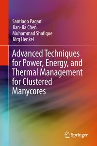 Produktbild: Advanced Techniques for Power, Energy, and Thermal Management for Clustered Manycores