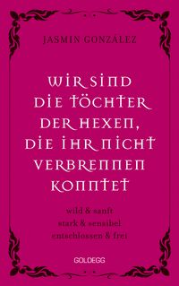 Produktbild: Wir sind die T&ouml;chter der Hexen, die ihr nicht verbrennen konntet. wild & sanft &brvbar; stark & sensibel &brvbar; entschlossen & frei. Lebe deine weibliche Intuiti