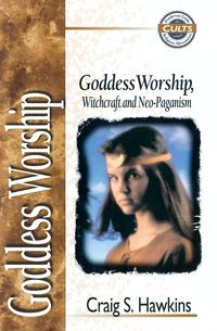 Produktbild: The Goddess Worship, Witchcraft, and Neo-Paganism (Revised)