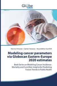 Produktbild: Modeling cancer parameters via Globocan Eastern-Europe 2020 estimates