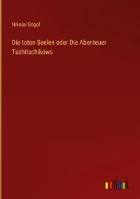 Produktbild: Die toten Seelen oder Die Abenteuer Tschitschikows