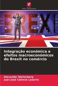Produktbild: Integra&ccedil;&atilde;o econ&oacute;mica e efeitos macroecon&oacute;micos do Brexit no com&eacute;rcio