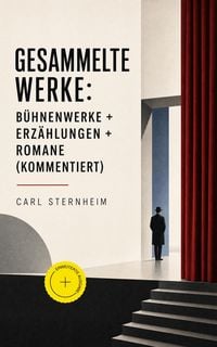 Produktbild: Gesammelte Werke: B&uuml;hnenwerke + Erz&auml;hlungen + Romane (Kommentiert)