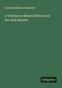 Produktbild: A Treatise on Mineral Waters and Sea-Side Resorts
