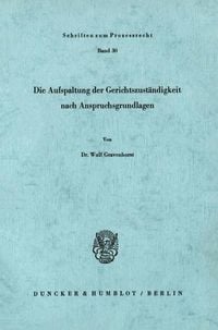Produktbild: Die Aufspaltung der Gerichtszust&auml;ndigkeit nach Anspruchsgrundlagen.