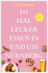 Produktbild: 111 Mal lecker essen in und um N&uuml;rnberg