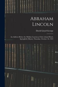 Produktbild: Abraham Lincoln: an Address Before the Midday Luncheon Club, Leland Hotel, Springfield, Illinois, Thursday, October 18, 1923