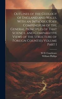 Produktbild: Outlines of the Geology of England and Wales, With an Introductory Compendium of the General Principles of That Science, and Comparative Views of the